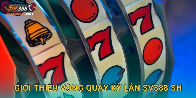 Giới thiệu Vòng Quay Kỳ Lân sv388 sh