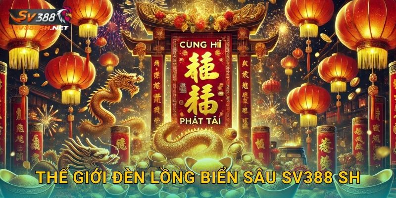 Thế giới Đèn Lồng Biển Sâu sv388 sh