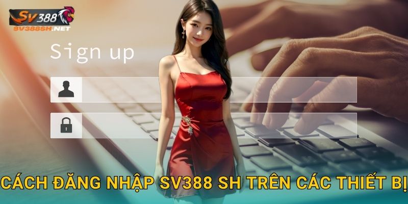 Cách đăng nhập sv388 sh trên các thiết bị