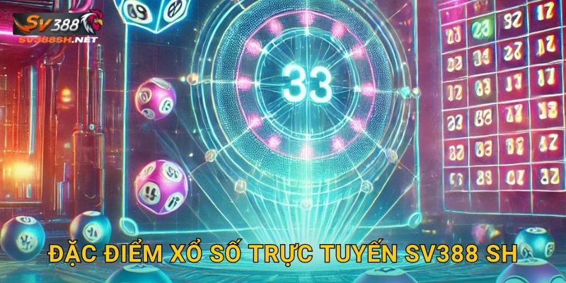 Đặc điểm xổ số trực tuyến sv388 sh