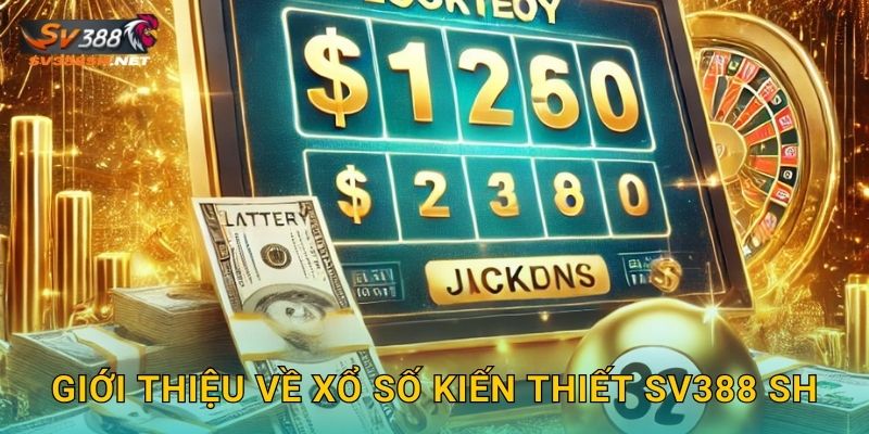 Giới thiệu về xổ số kiến thiết sv388 sh