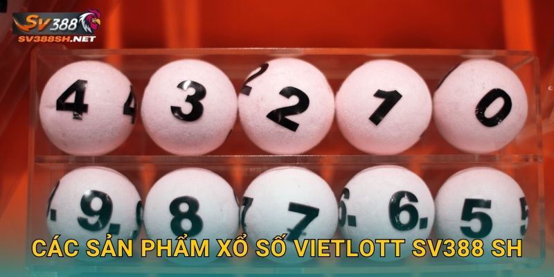 Các sản phẩm xổ số Vietlott sv388 sh