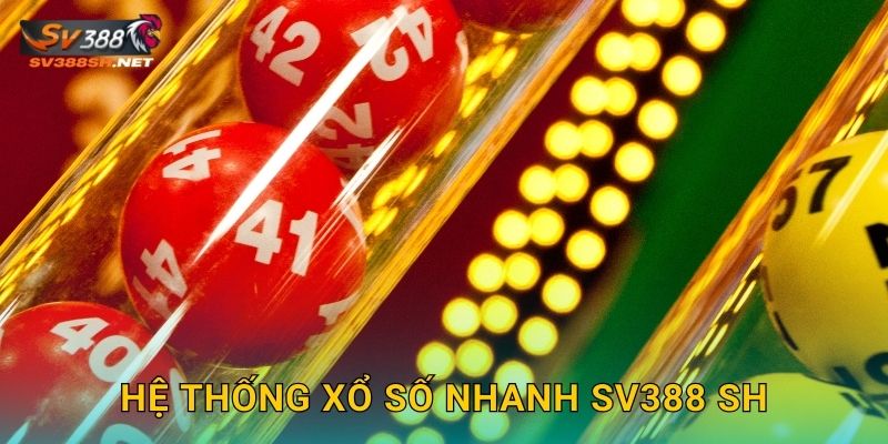 Hệ thống xổ số nhanh sv388 sh