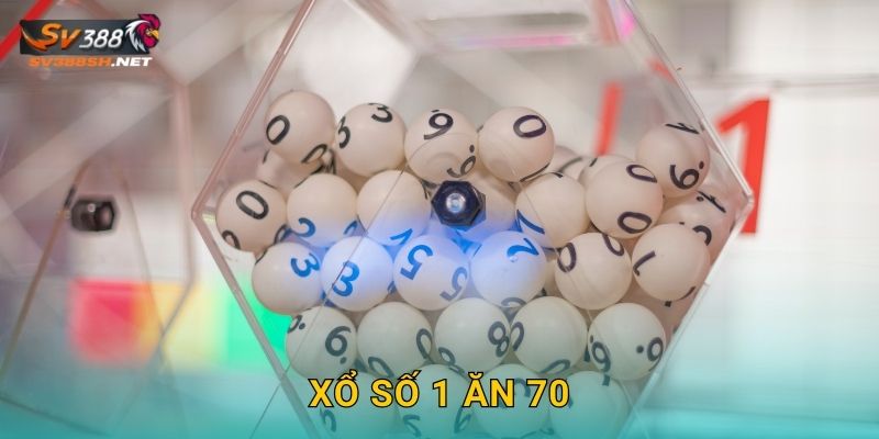 Xổ Số 1 Ăn 70 Sv388 Sh Tỷ Lệ Cao Nhất Thị Trường