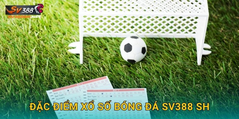 Đặc điểm xổ số bóng đá sv388 sh