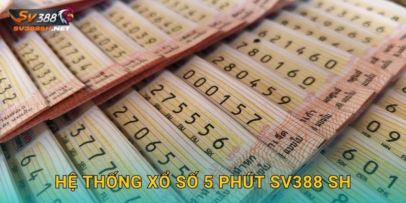 Hệ thống xổ số 5 phút sv388 sh
